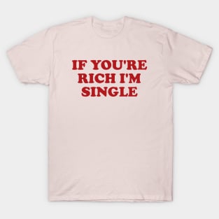 If You're Rich I'm Single Funny Y2K 2000's Inspired Meme T-Shirt